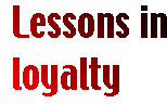 [Breaker quote: Lessons in loyalty]